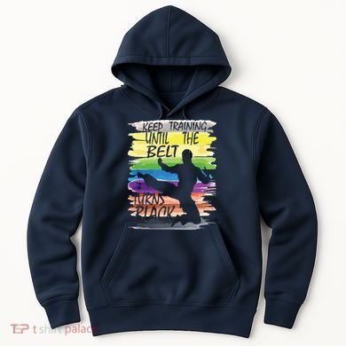 Keep Training Until The Belt Turns Black Karate Boy Hoodie