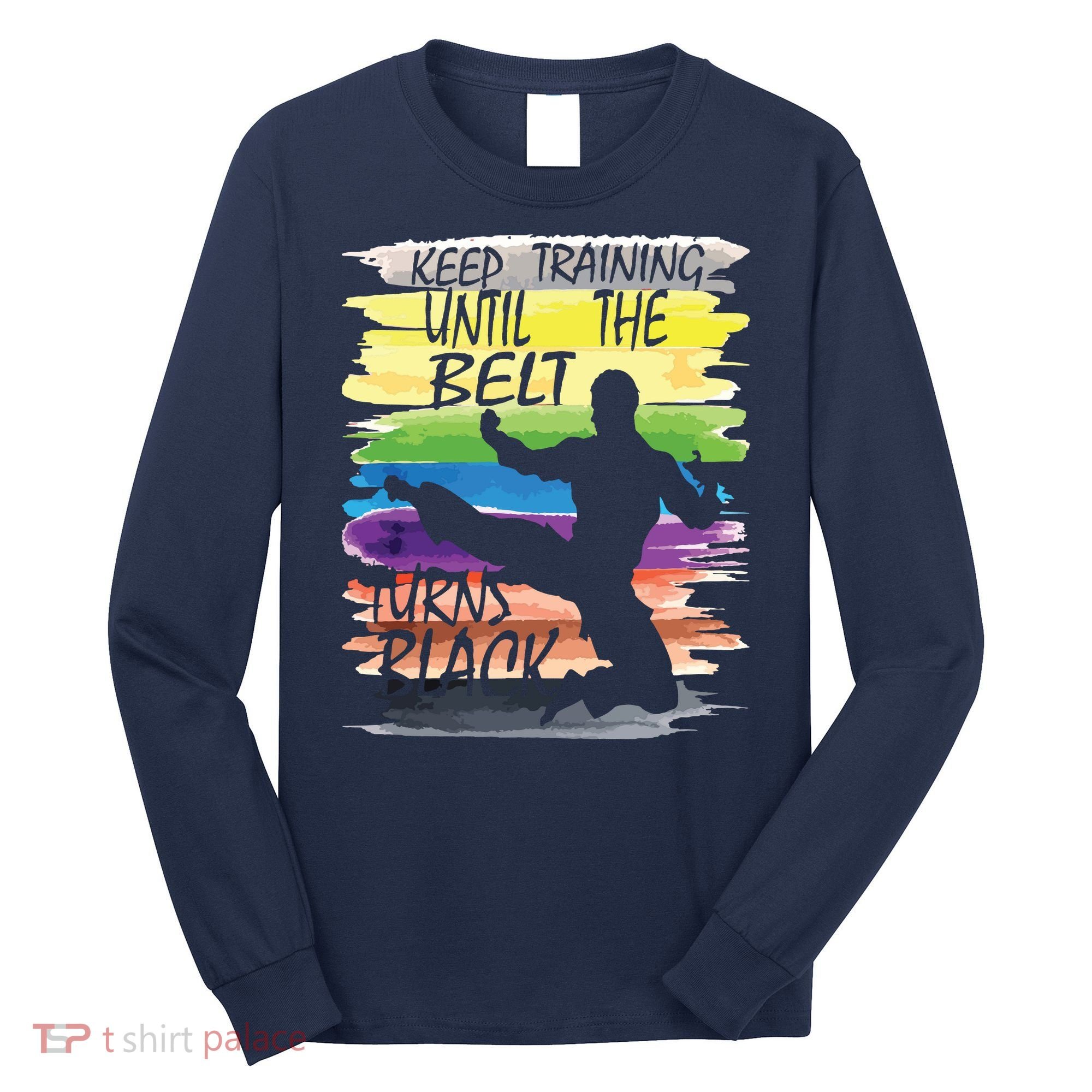 Keep Training Until The Belt Turns Black Karate Boy Long Sleeve Shirt
