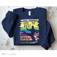Keep Training Until The Belt Turns Black Karate Boy Sweatshirt thumb 2