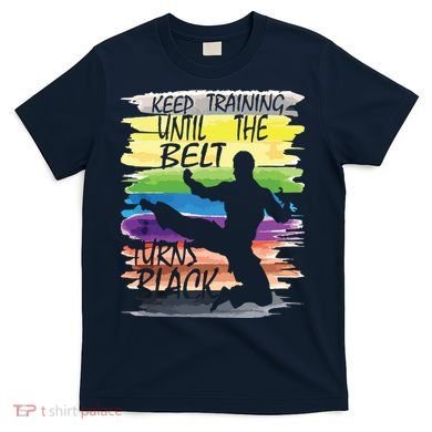 Keep Training Until The Belt Turns Black Karate Boy T-Shirt