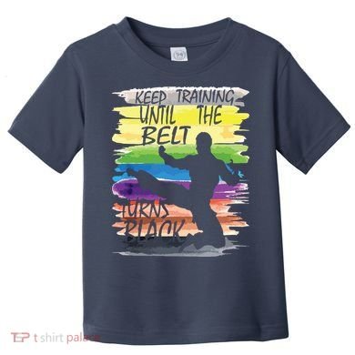 Keep Training Until The Belt Turns Black Karate Boy Toddler T-Shirt