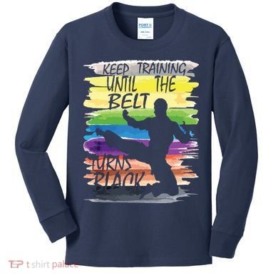 Keep Training Until The Belt Turns Black Karate Boy Kids Long Sleeve Shirt