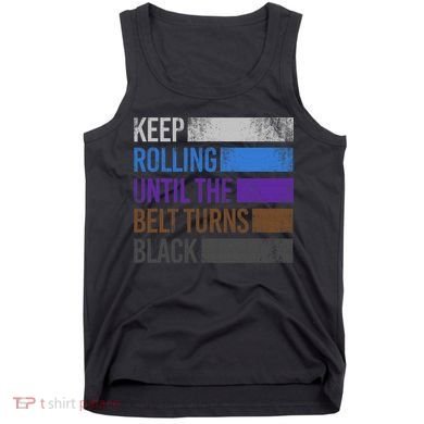Keep training until the belt turns black Karate Tank Top
