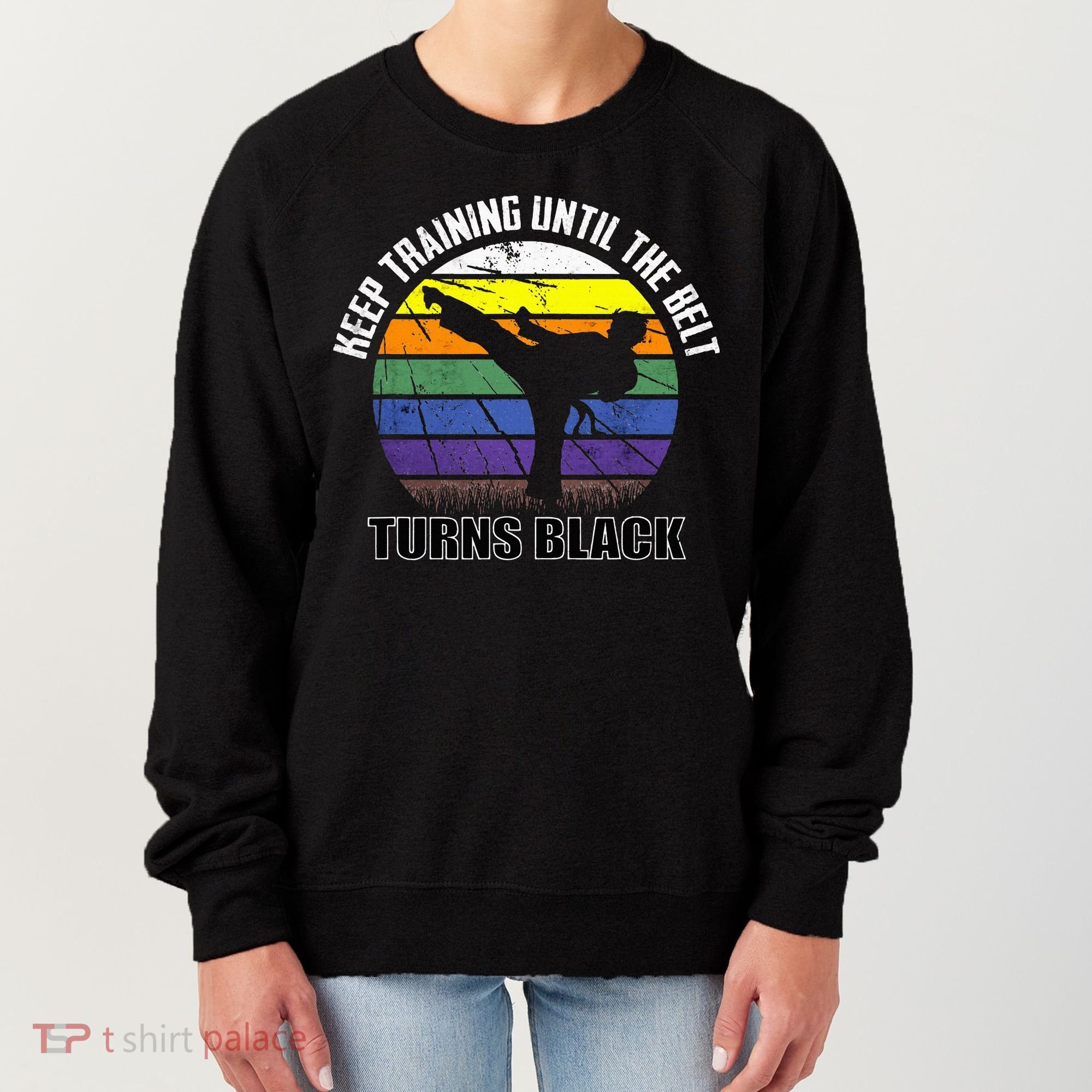 Keep Training Until The Belt Turns Black Karate Women's Sweatshirt