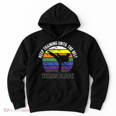Keep Training Until The Belt Turns Black Karate Hoodie