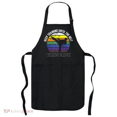 Keep Training Until The Belt Turns Black Karate Apron