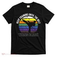 Keep Training Until The Belt Turns Black Karate T-Shirt thumb 0