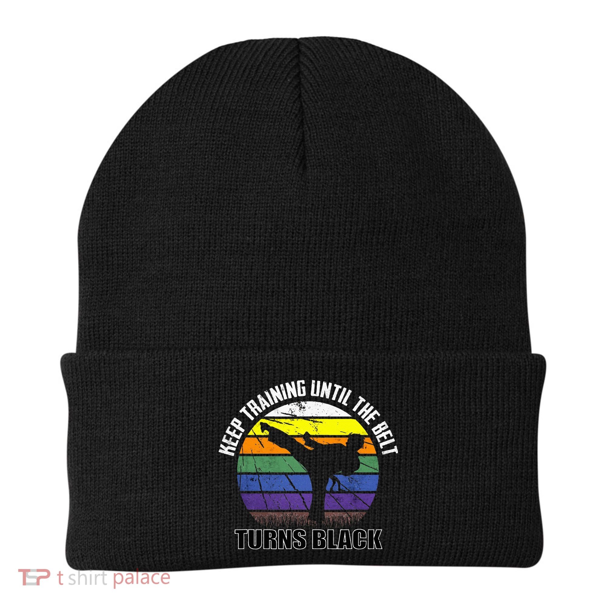 Keep Training Until The Belt Turns Black Karate Beanie