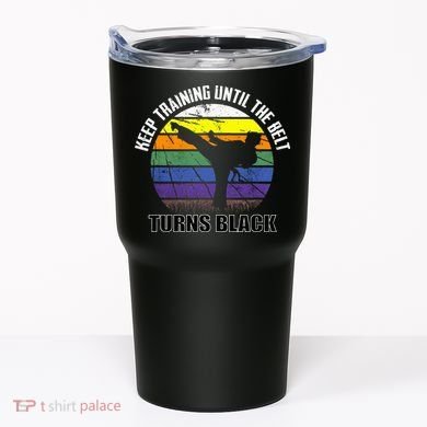 Keep Training Until The Belt Turns Black Karate Tumbler