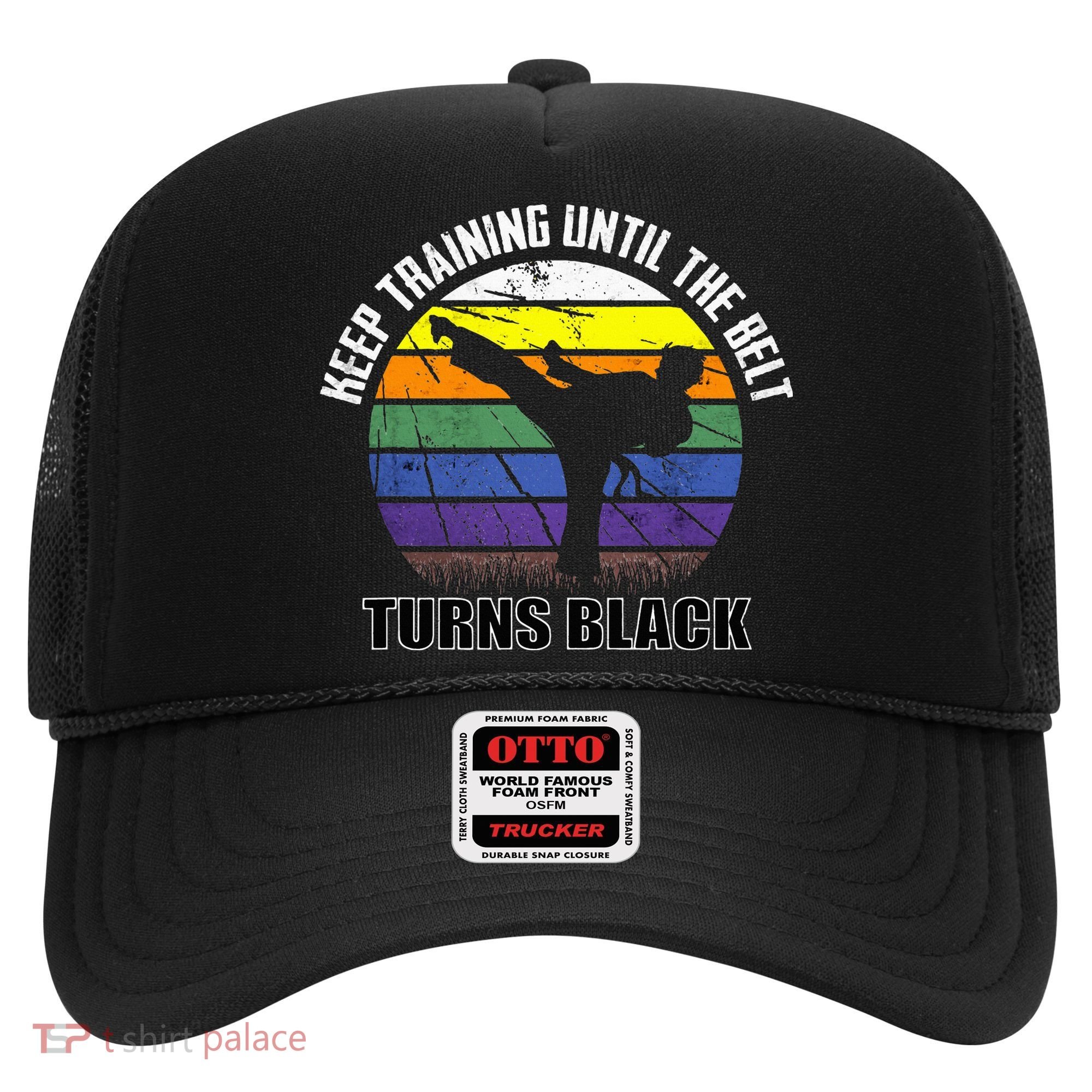 Keep Training Until The Belt Turns Black Karate Hat