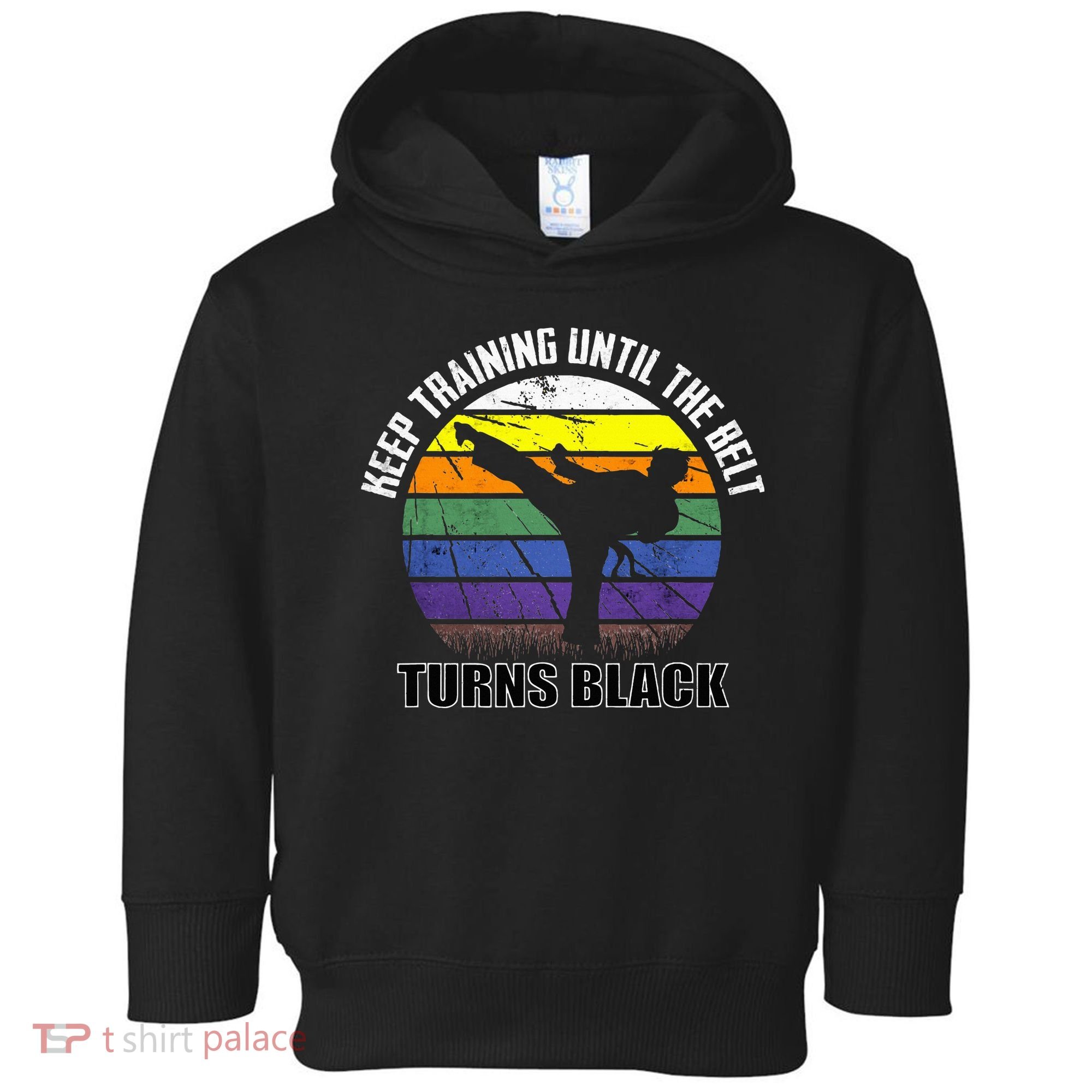 Keep Training Until The Belt Turns Black Karate Toddler Hoodie
