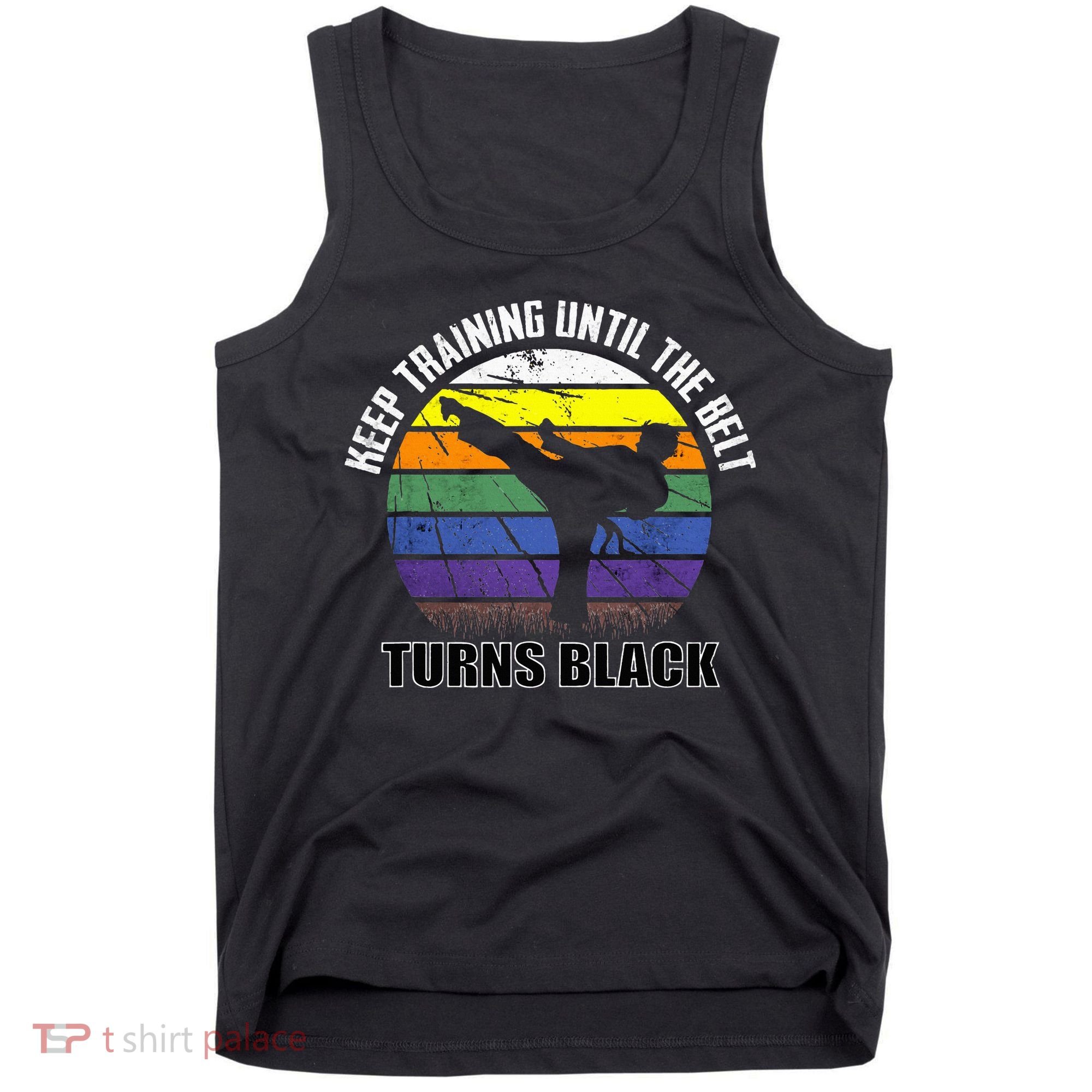Keep Training Until The Belt Turns Black Karate Tank Top