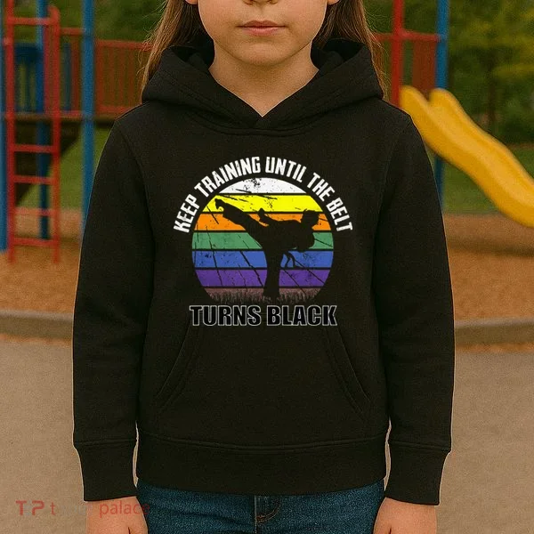 Keep Training Until The Belt Turns Black Karate Kids Hoodie