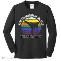 Keep Training Until The Belt Turns Black Karate Kids Long Sleeve Shirt thumb 0