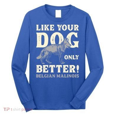 K9 Unit Belgian Malinois Better Pd Police Trainer Gift Long Sleeve Shirt