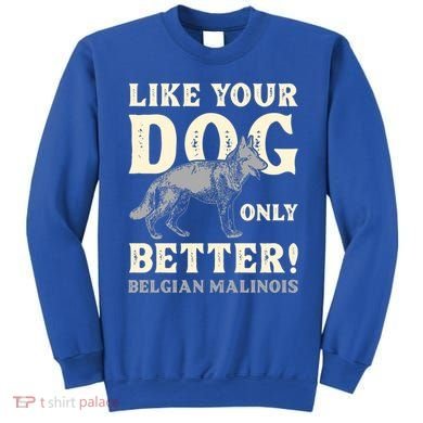 K9 Unit Belgian Malinois Better Pd Police Trainer Gift Sweatshirt