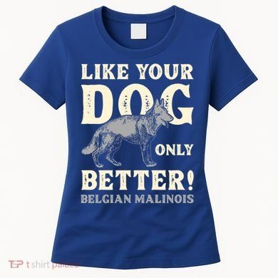 K9 Unit Belgian Malinois Better Pd Police Trainer Gift Women's T-Shirt
