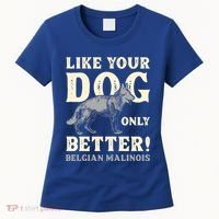K9 Unit Belgian Malinois Better Pd Police Trainer Gift Women's T-Shirt thumb 0
