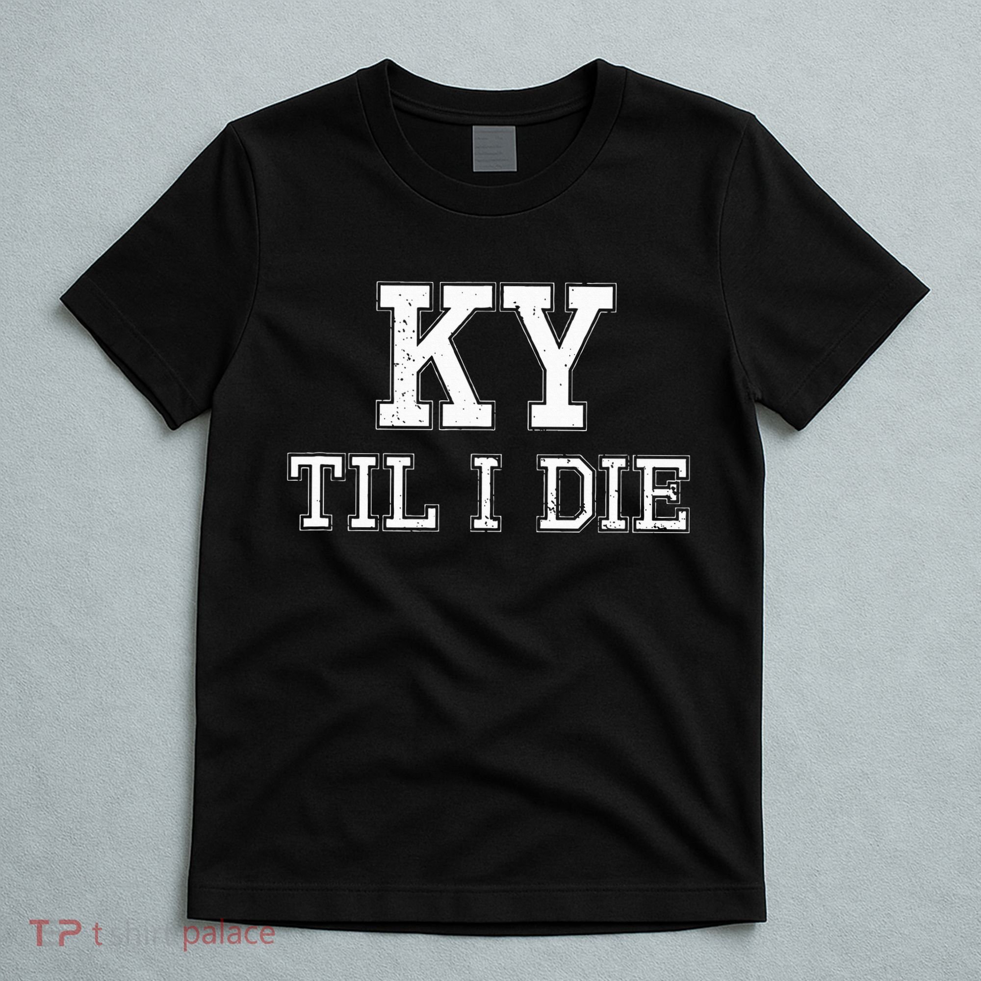Ky Until I Die Kentucky Fan Merch T-Shirt