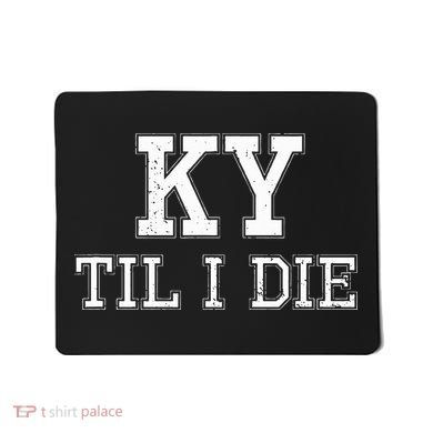 Ky Until I Die Kentucky Fan Merch Mousepad