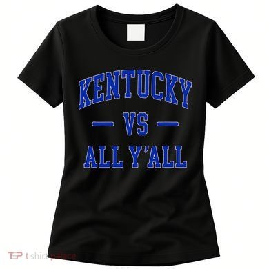 Kentucky Vs All YAll Kentucky Women's T-Shirt