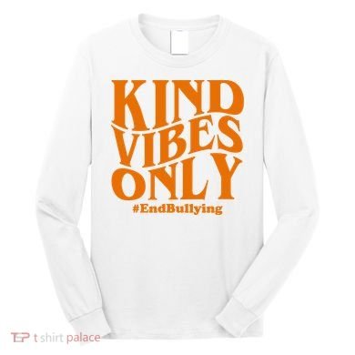 Kind Vibes Only End Bullying Long Sleeve Shirt