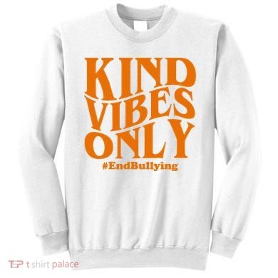 Kind Vibes Only End Bullying Sweatshirt