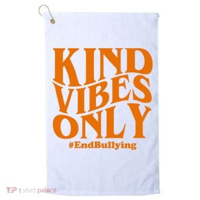 Kind Vibes Only End Bullying Golf Towel