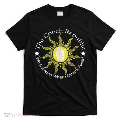 Key West Conch Republic Flag We Seceded Where Others Failed T-Shirt