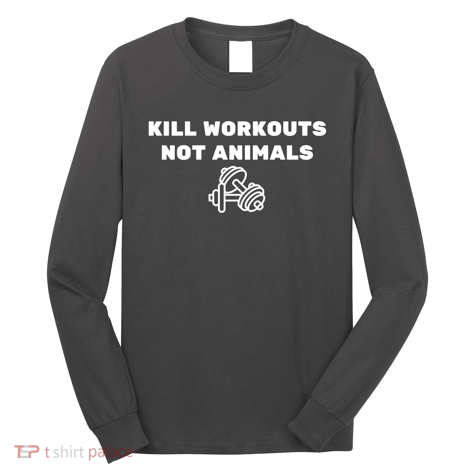 Kill Workouts Not Animals Vegan Muscle Long Sleeve Shirt
