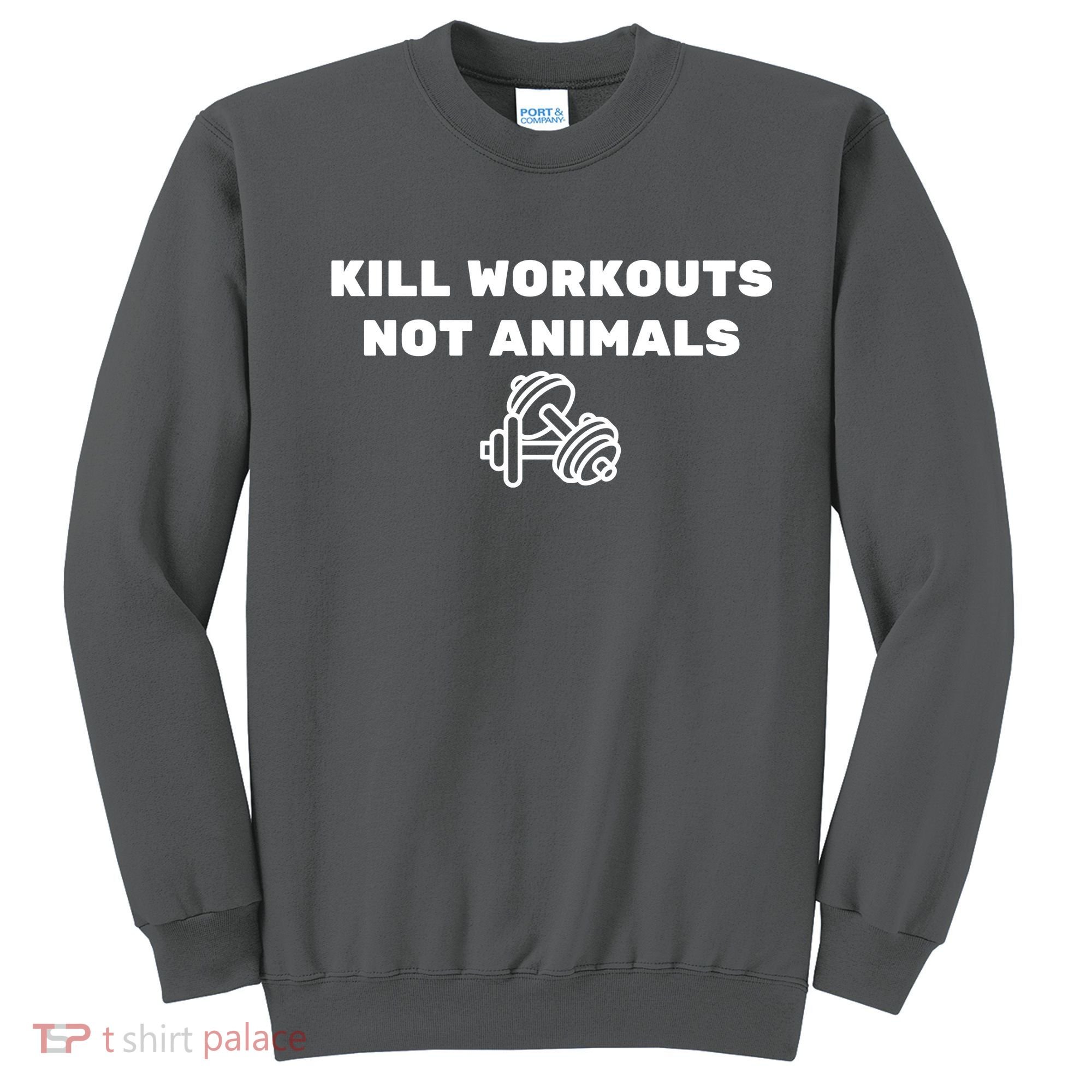 Kill Workouts Not Animals Vegan Muscle Sweatshirt