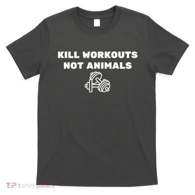 Kill Workouts Not Animals Vegan Muscle T-Shirt