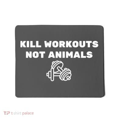 Kill Workouts Not Animals Vegan Muscle Mousepad