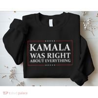 Kamala Was Right About Everything Sweatshirt thumb 2