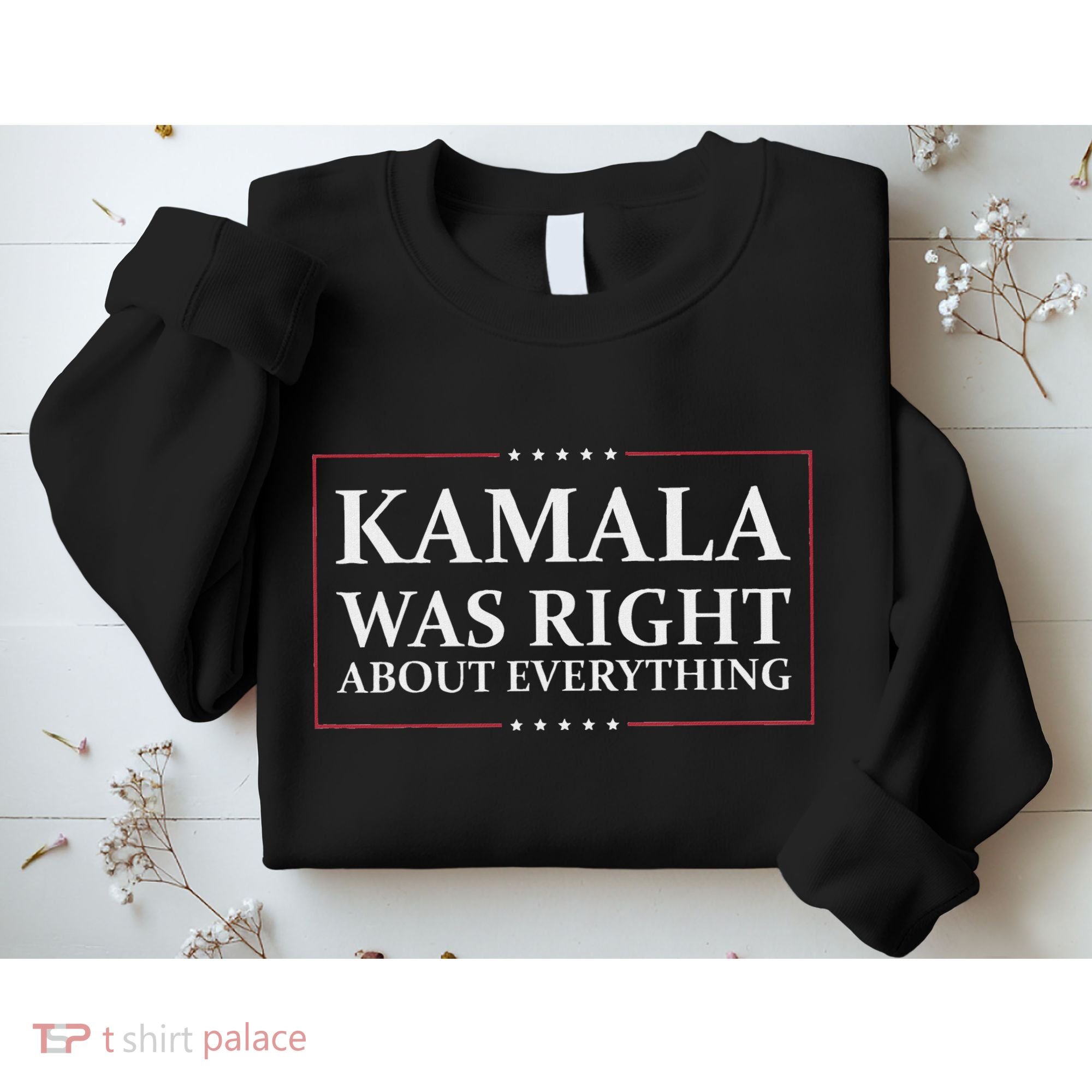 Kamala Was Right About Everything Sweatshirt
