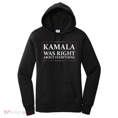 Kamala Was Right About Everything Women's Hoodie