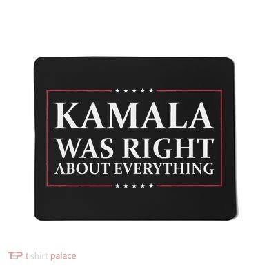 Kamala Was Right About Everything Mousepad