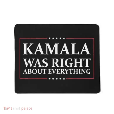 Kamala Was Right About Everything Mousepad