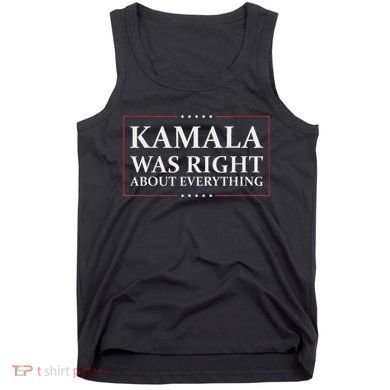 Kamala Was Right About Everything Tank Top