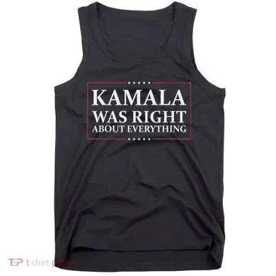 Kamala Was Right About Everything Tank Top