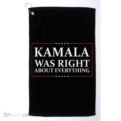 Kamala Was Right About Everything Golf Towel