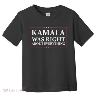 Kamala Was Right About Everything Toddler T-Shirt