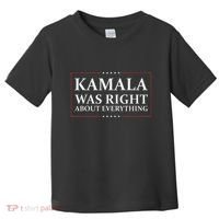 Kamala Was Right About Everything Toddler T-Shirt thumb 0