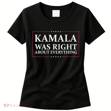 Kamala Was Right About Everything Women's T-Shirt