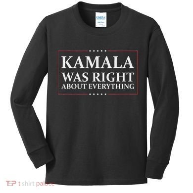Kamala Was Right About Everything Kids Long Sleeve Shirt