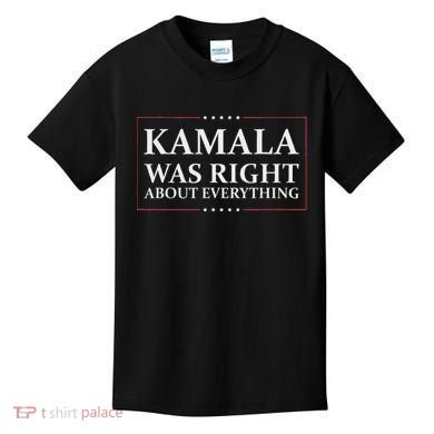 Kamala Was Right About Everything Kids T-Shirt