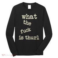 Kur7947 What The Fuck Is Thurl Long Sleeve Shirt thumb 0