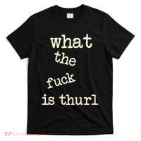 Kur7947 What The Fuck Is Thurl T-Shirt thumb 0