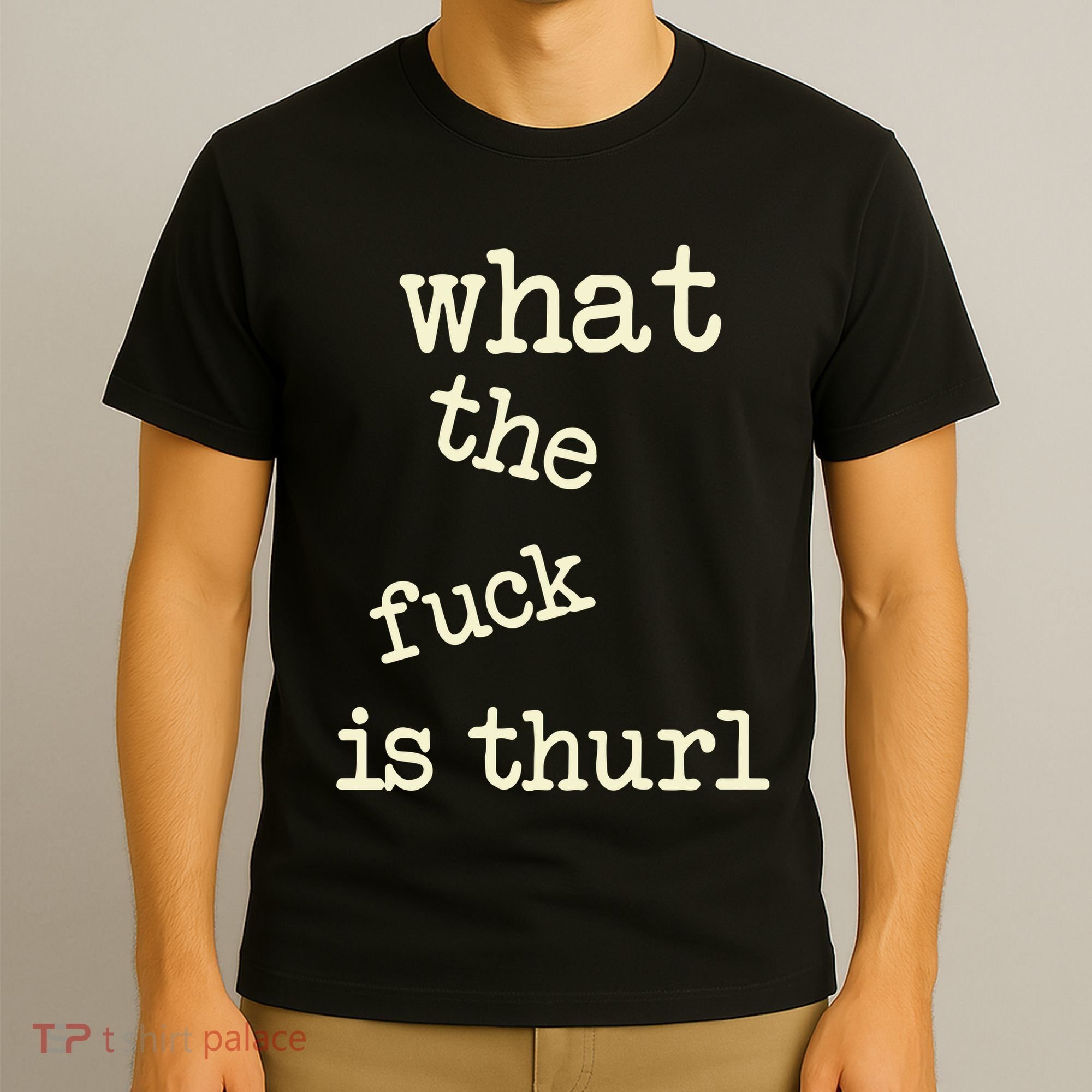 Kur7947 What The Fuck Is Thurl T-Shirt
