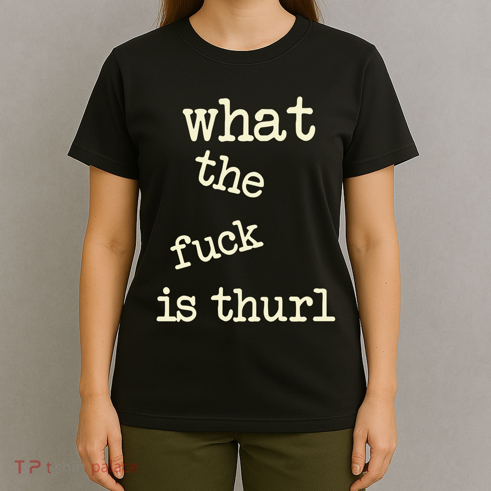 Kur7947 What The Fuck Is Thurl T-Shirt
